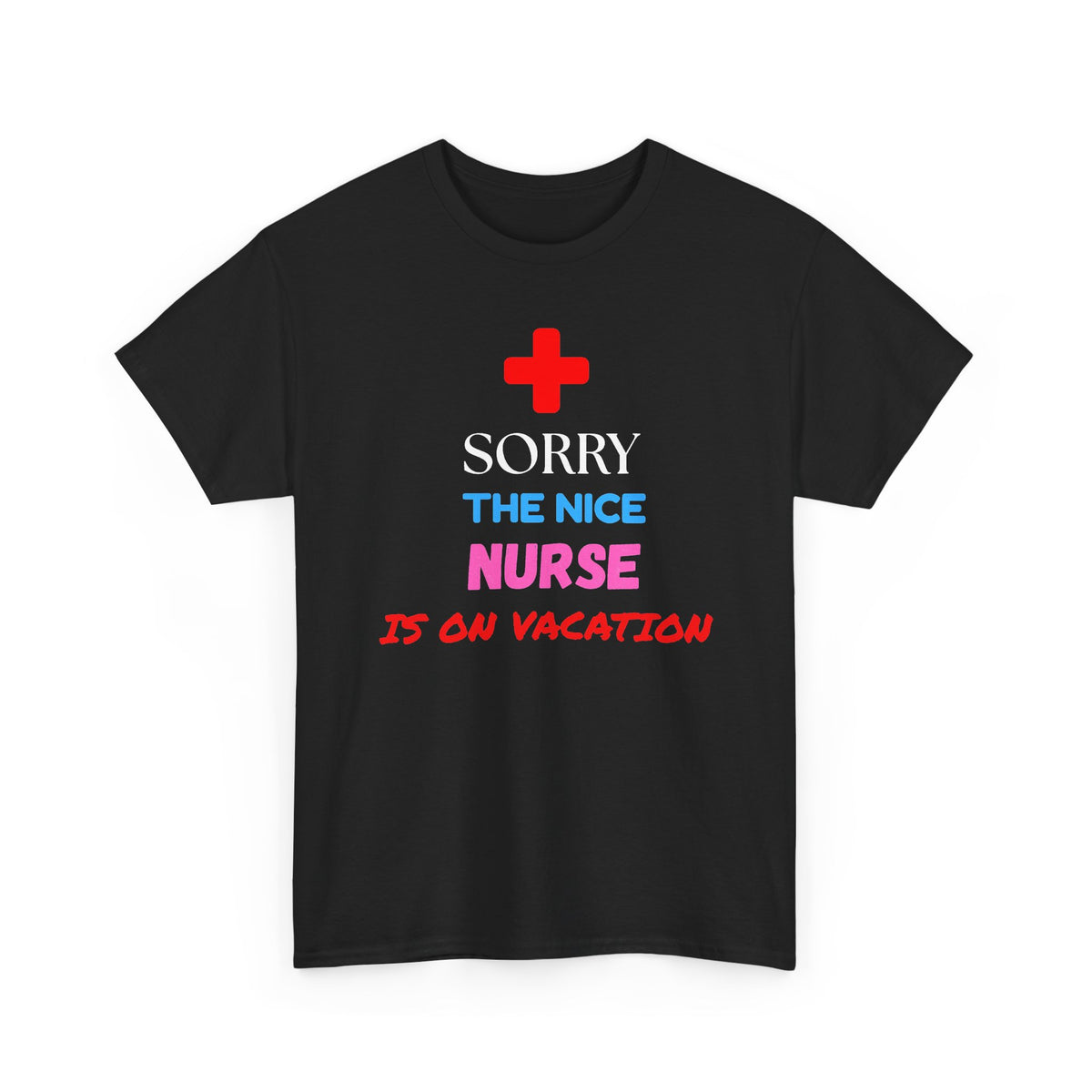 Sorry, the Nice Nurse Is on Vacation Funny Nurse T-Shirt