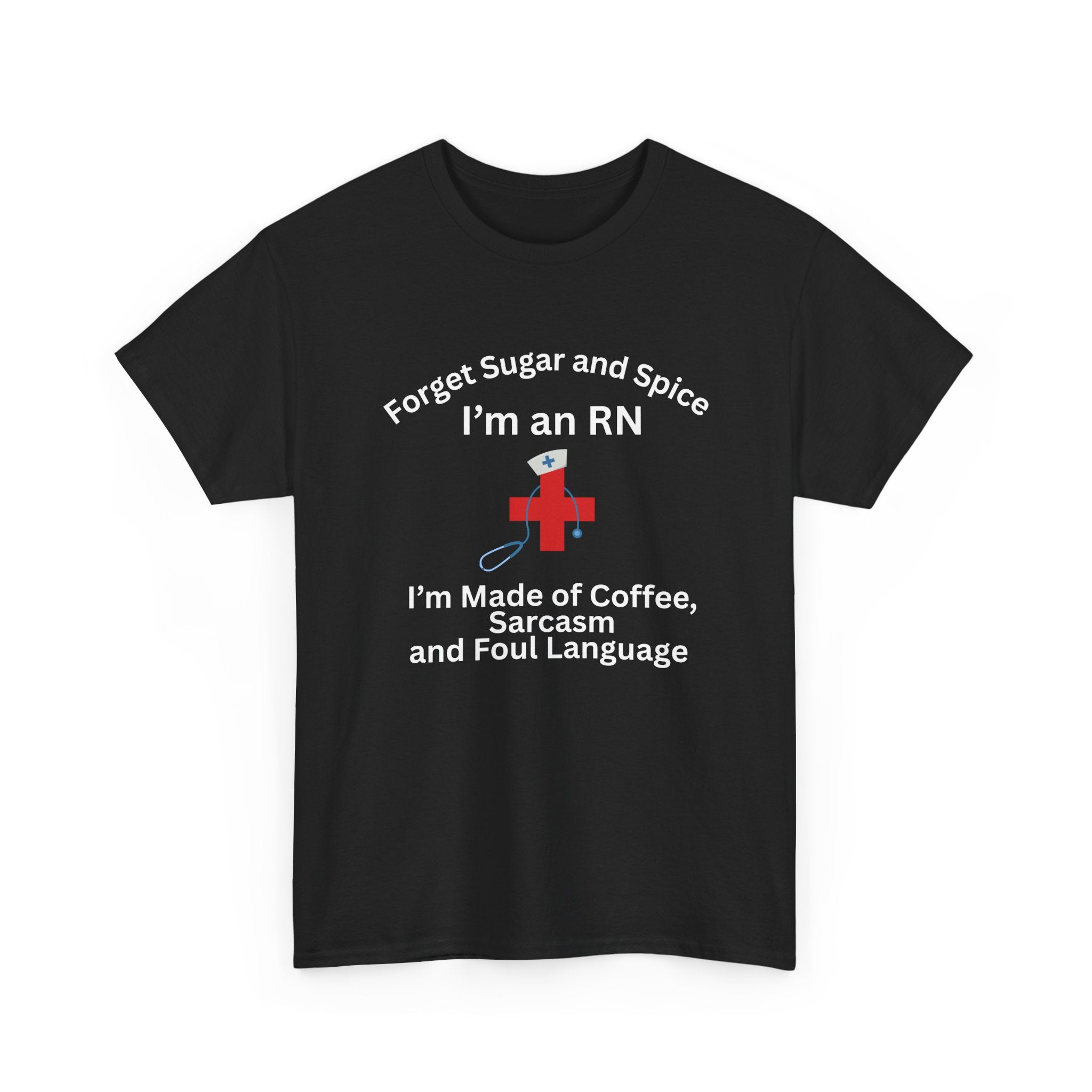 I’m an RN T‑Shirt — "Forget Sugar and Spice... I’m Made of Coffee, Sarcasm and Foul Language"