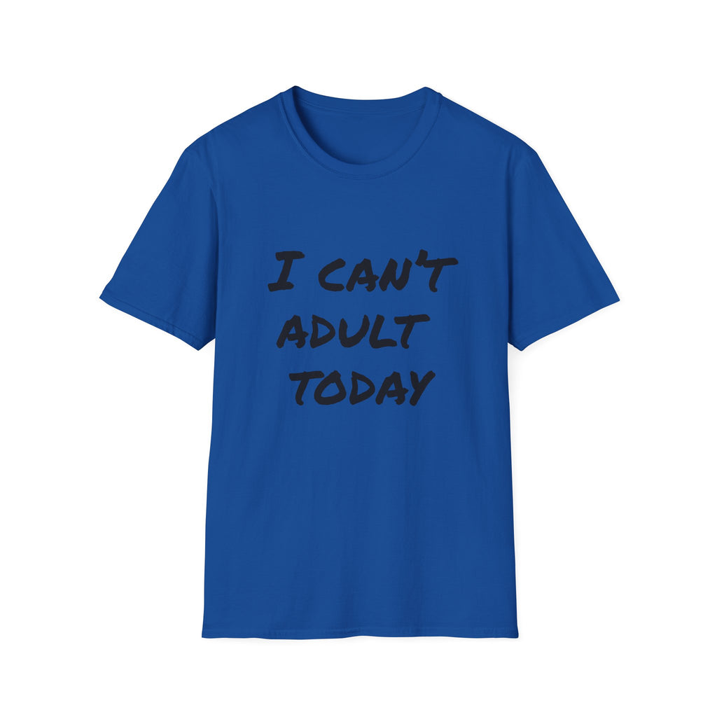 I Can't Adult Today T-Shirt — Funny Casual Graphic Tee for Relaxed Comfort