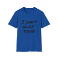 I Can't Adult Today T-Shirt — Funny Casual Graphic Tee for Relaxed Comfort