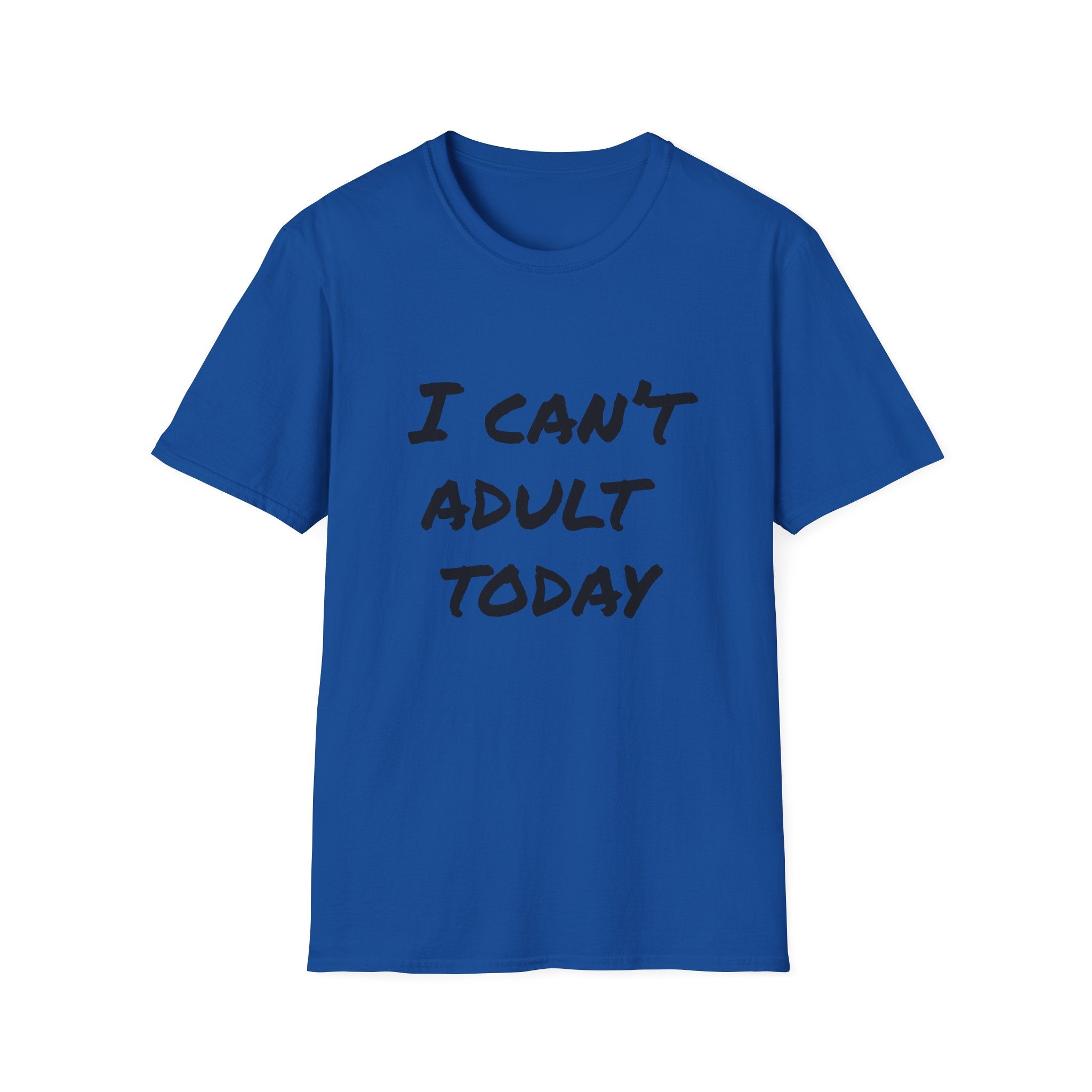 I Can't Adult Today T-Shirt — Funny Casual Graphic Tee for Relaxed Comfort