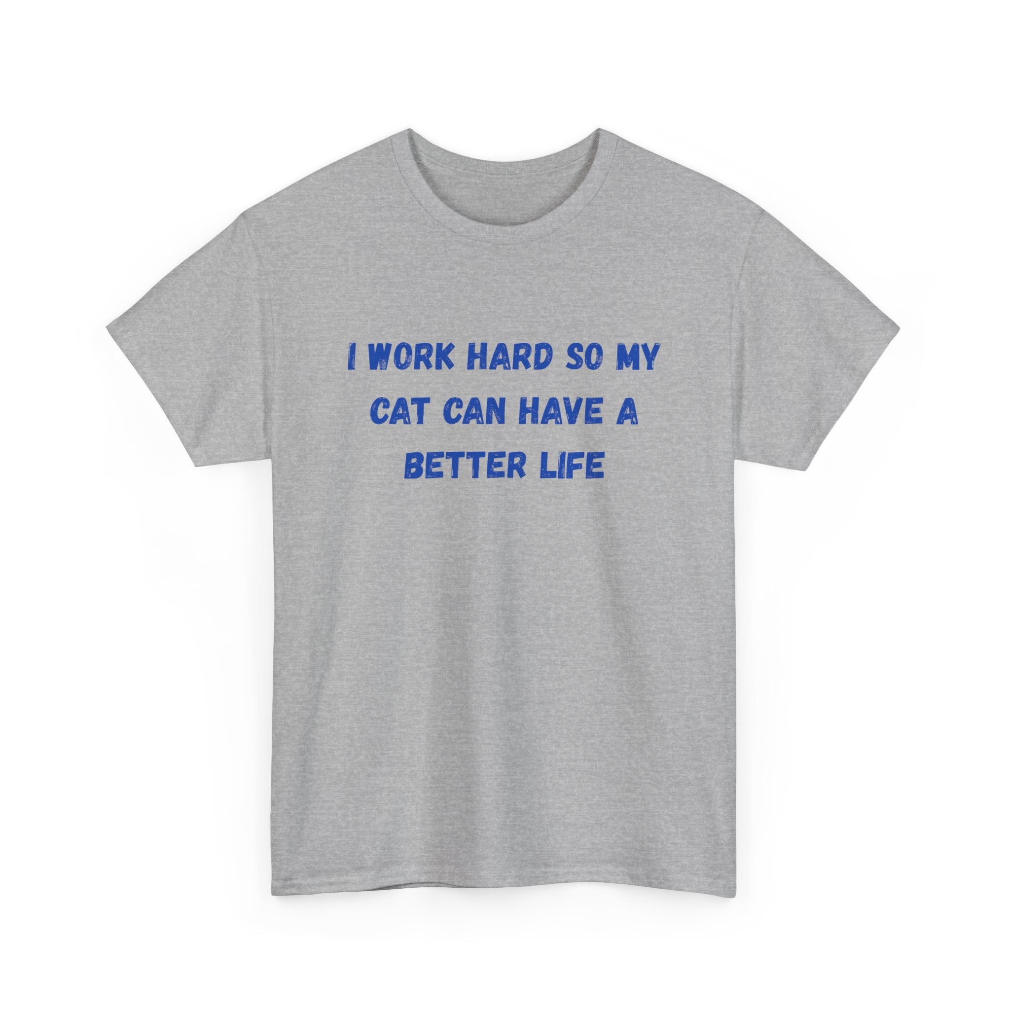 Cat Lover Tee — "I Work Hard So My Cat Can Have A Better Life" Graphic T-Shirt