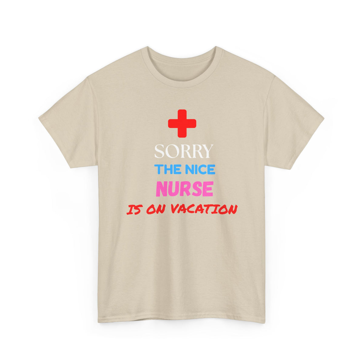 Sorry, the Nice Nurse Is on Vacation Funny Nurse T-Shirt