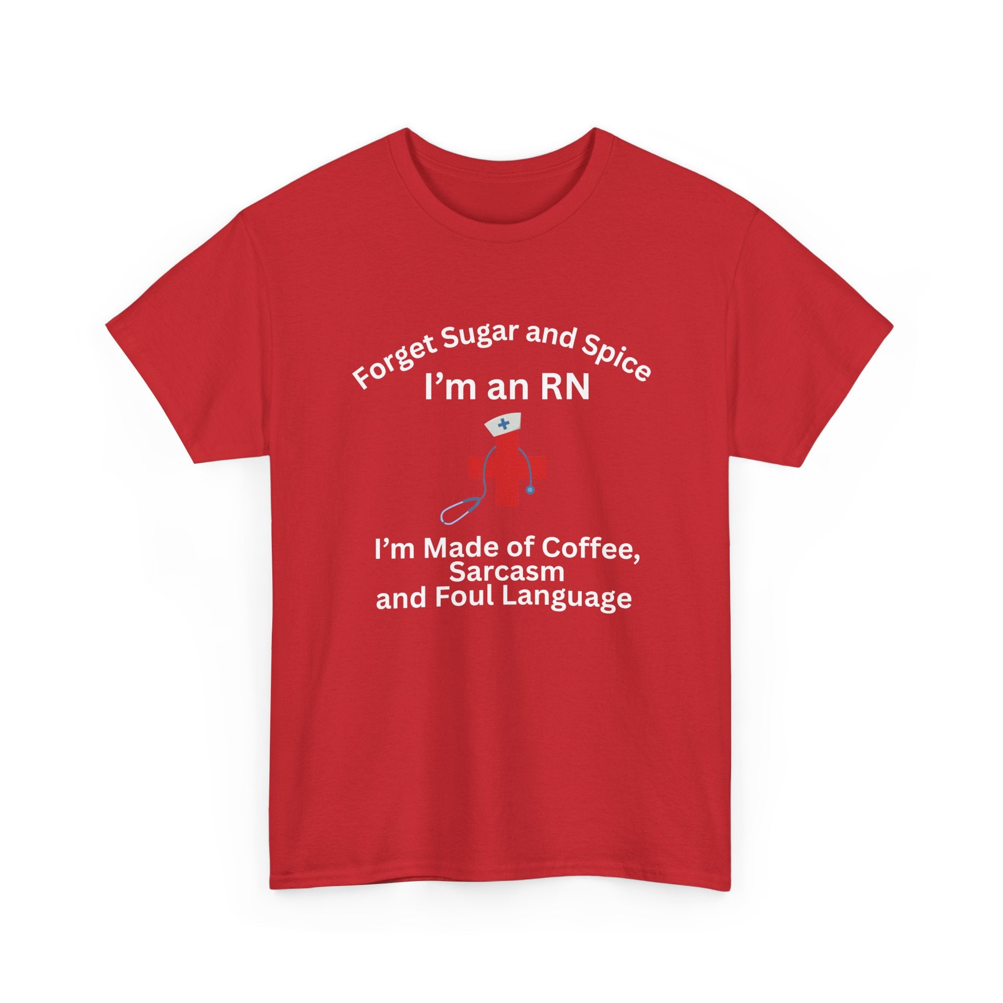 I’m an RN T‑Shirt — "Forget Sugar and Spice... I’m Made of Coffee, Sarcasm and Foul Language"