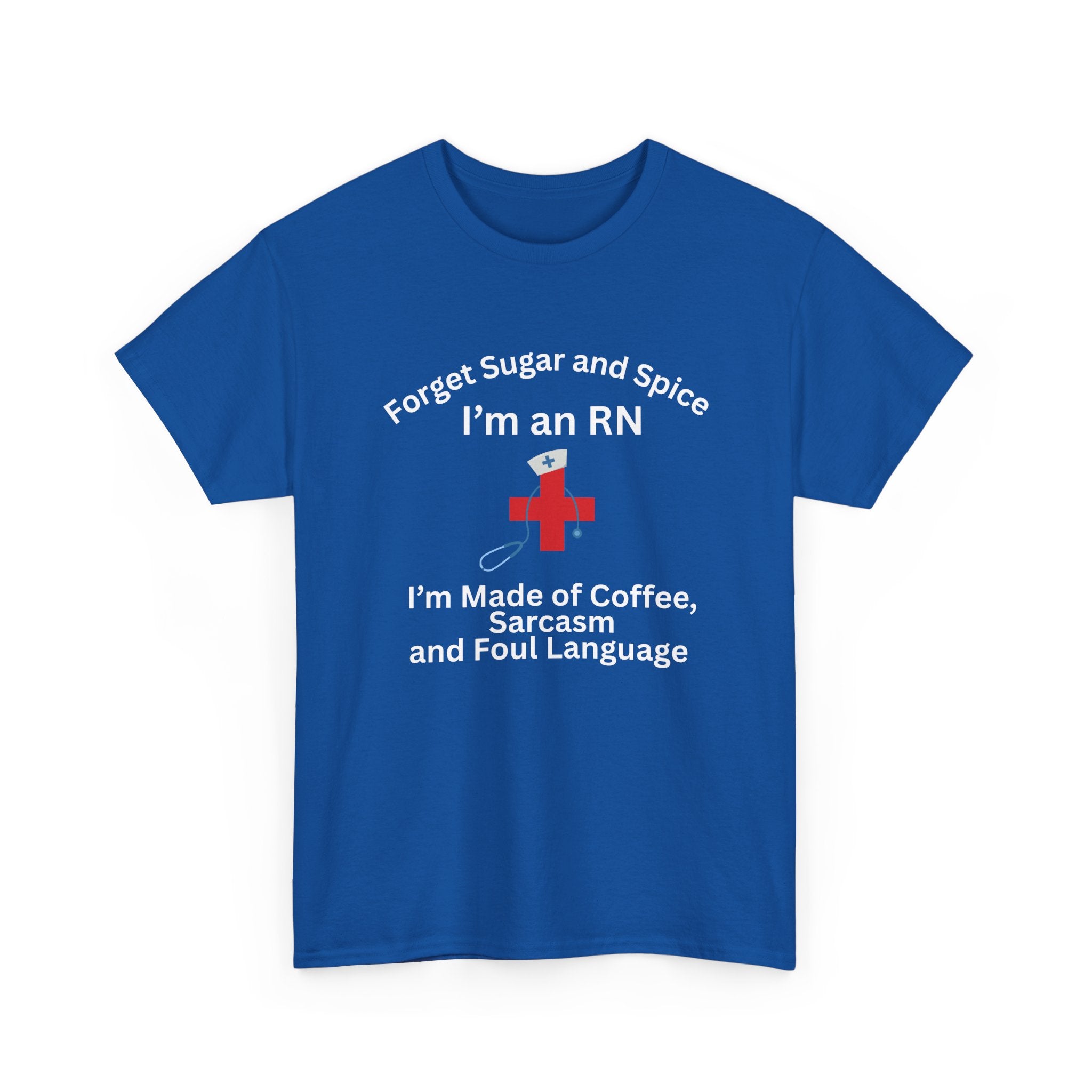 I’m an RN T‑Shirt — "Forget Sugar and Spice... I’m Made of Coffee, Sarcasm and Foul Language"