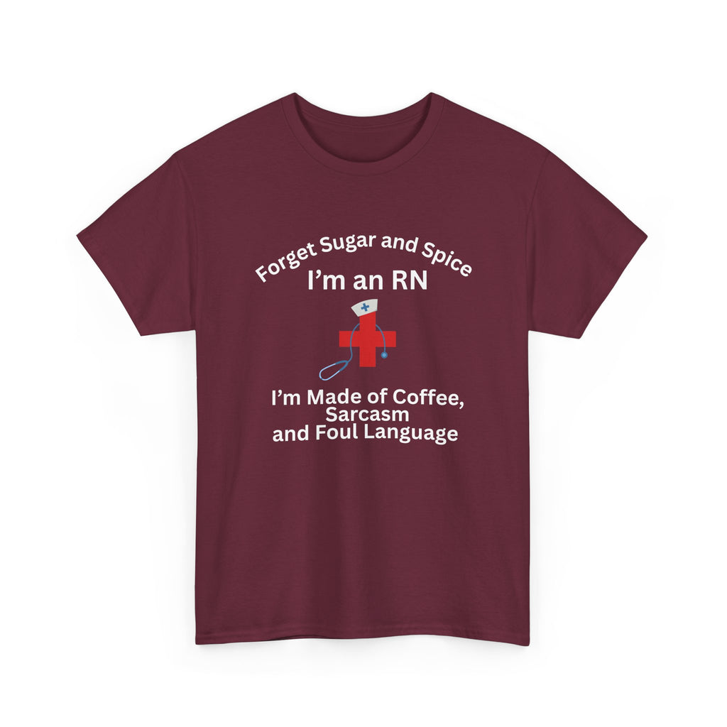 I’m an RN T‑Shirt — "Forget Sugar and Spice... I’m Made of Coffee, Sarcasm and Foul Language"