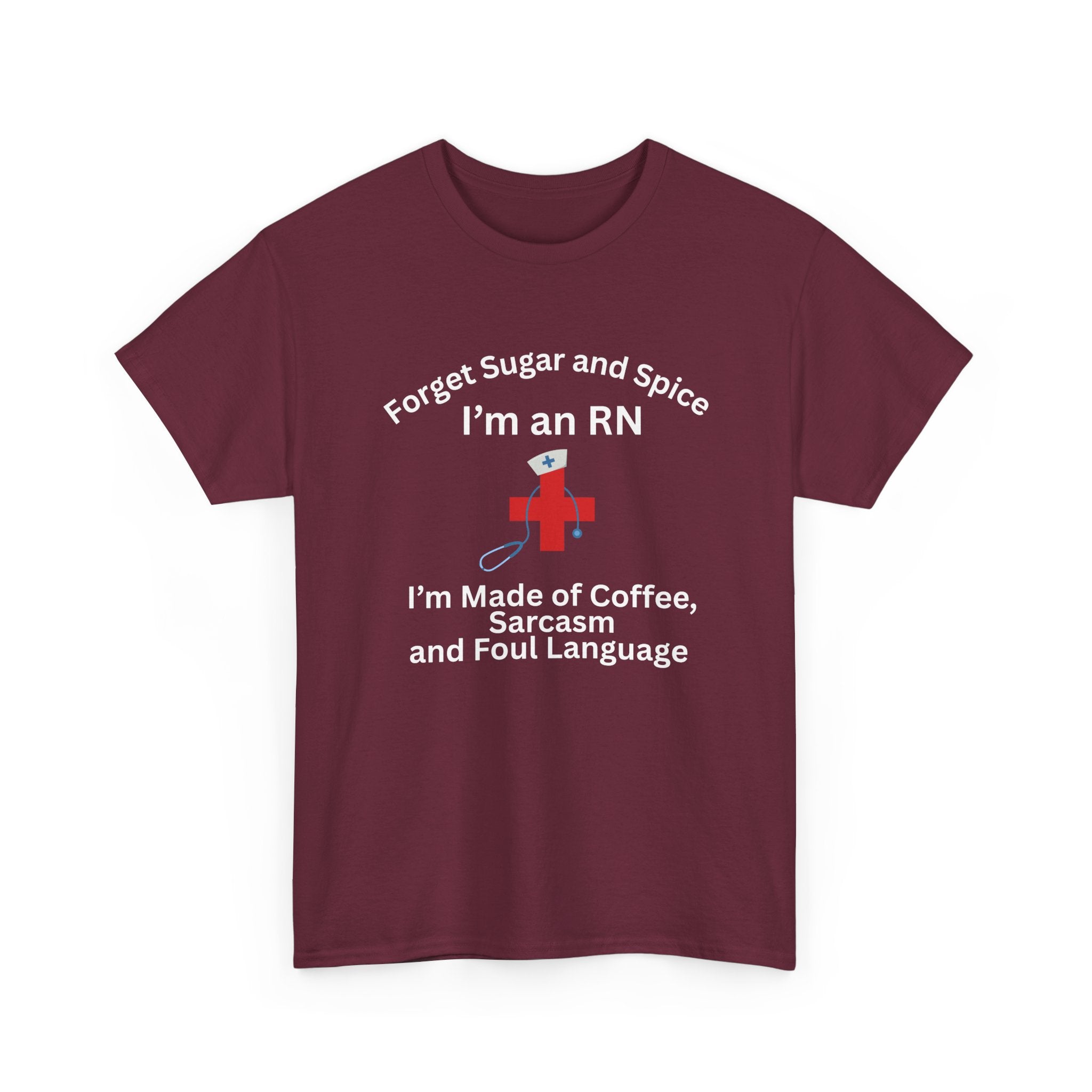 I’m an RN T‑Shirt — "Forget Sugar and Spice... I’m Made of Coffee, Sarcasm and Foul Language"