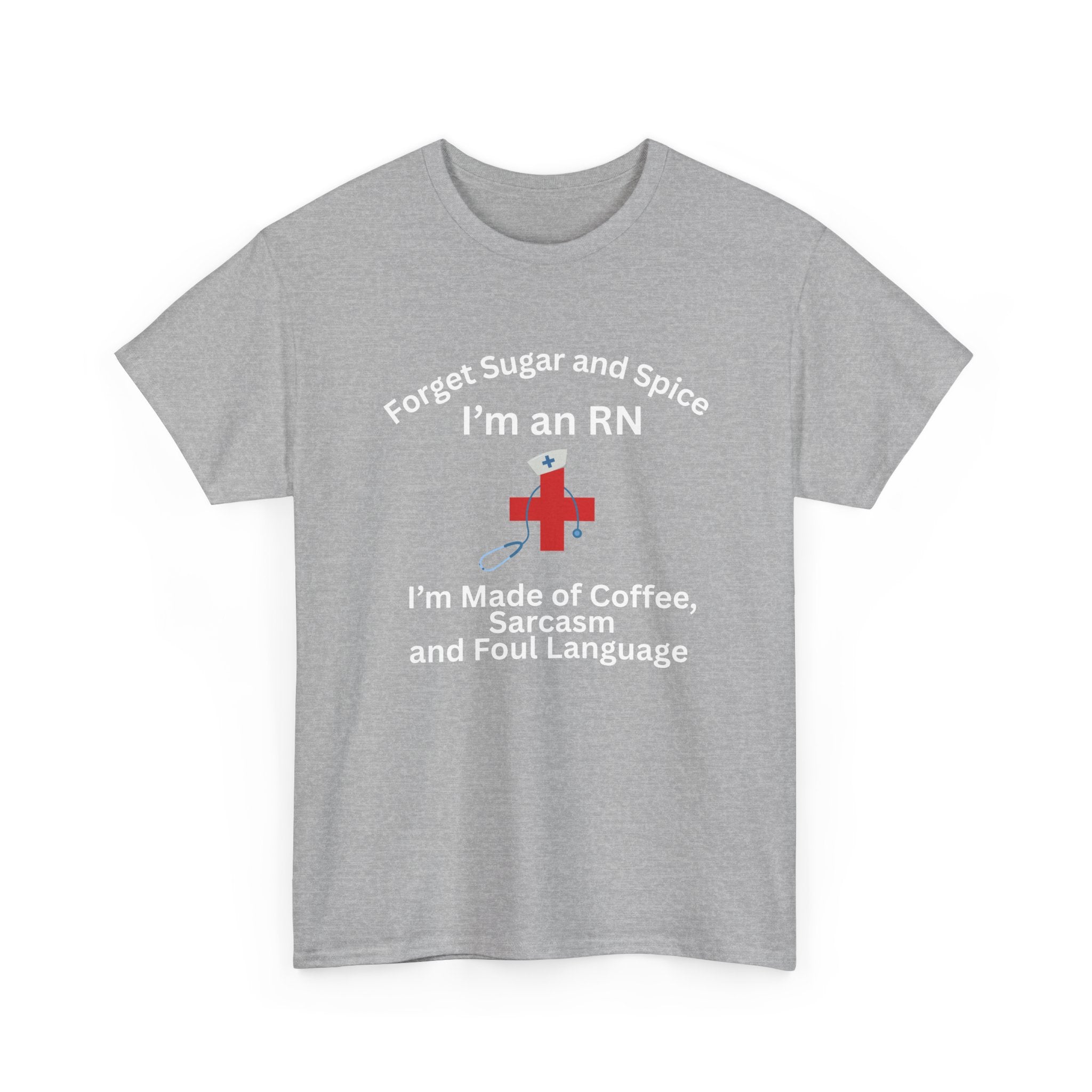 I’m an RN T‑Shirt — "Forget Sugar and Spice... I’m Made of Coffee, Sarcasm and Foul Language"