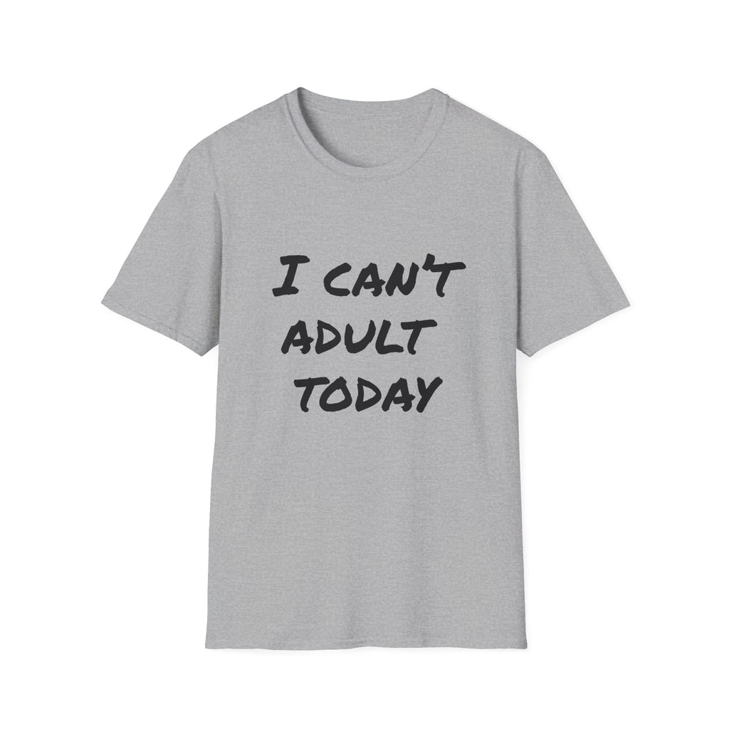 I Can't Adult Today T-Shirt — Funny Casual Graphic Tee for Relaxed Comfort