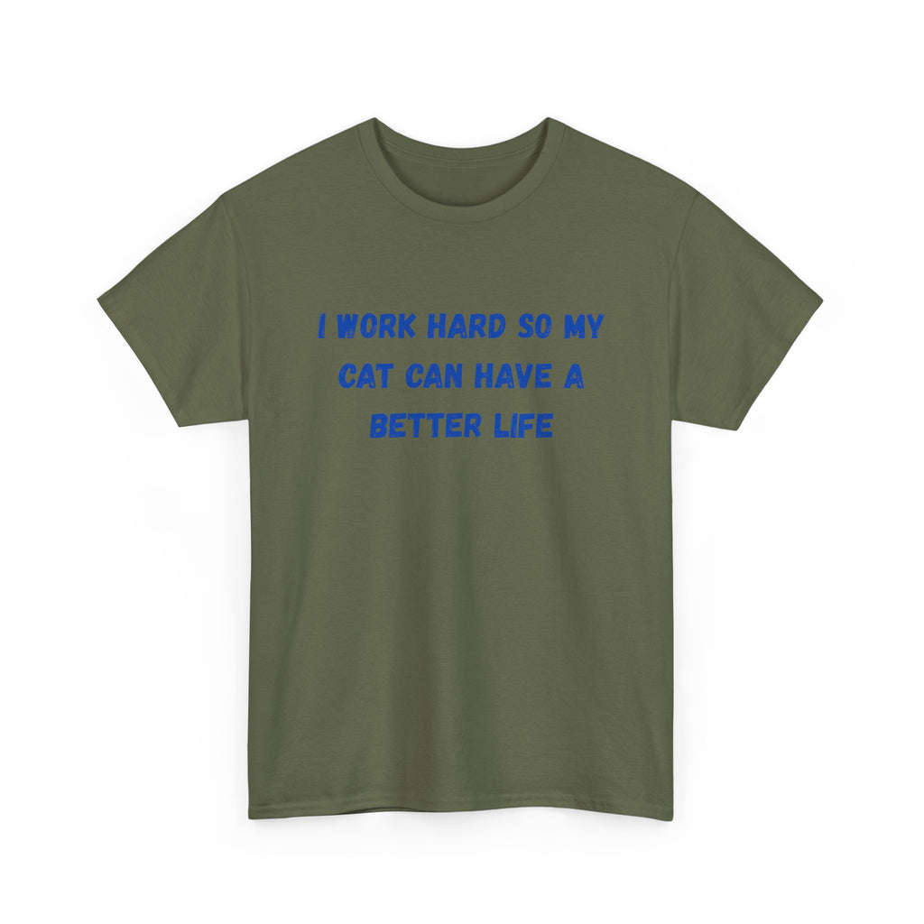 Cat Lover Tee — "I Work Hard So My Cat Can Have A Better Life" Graphic T-Shirt