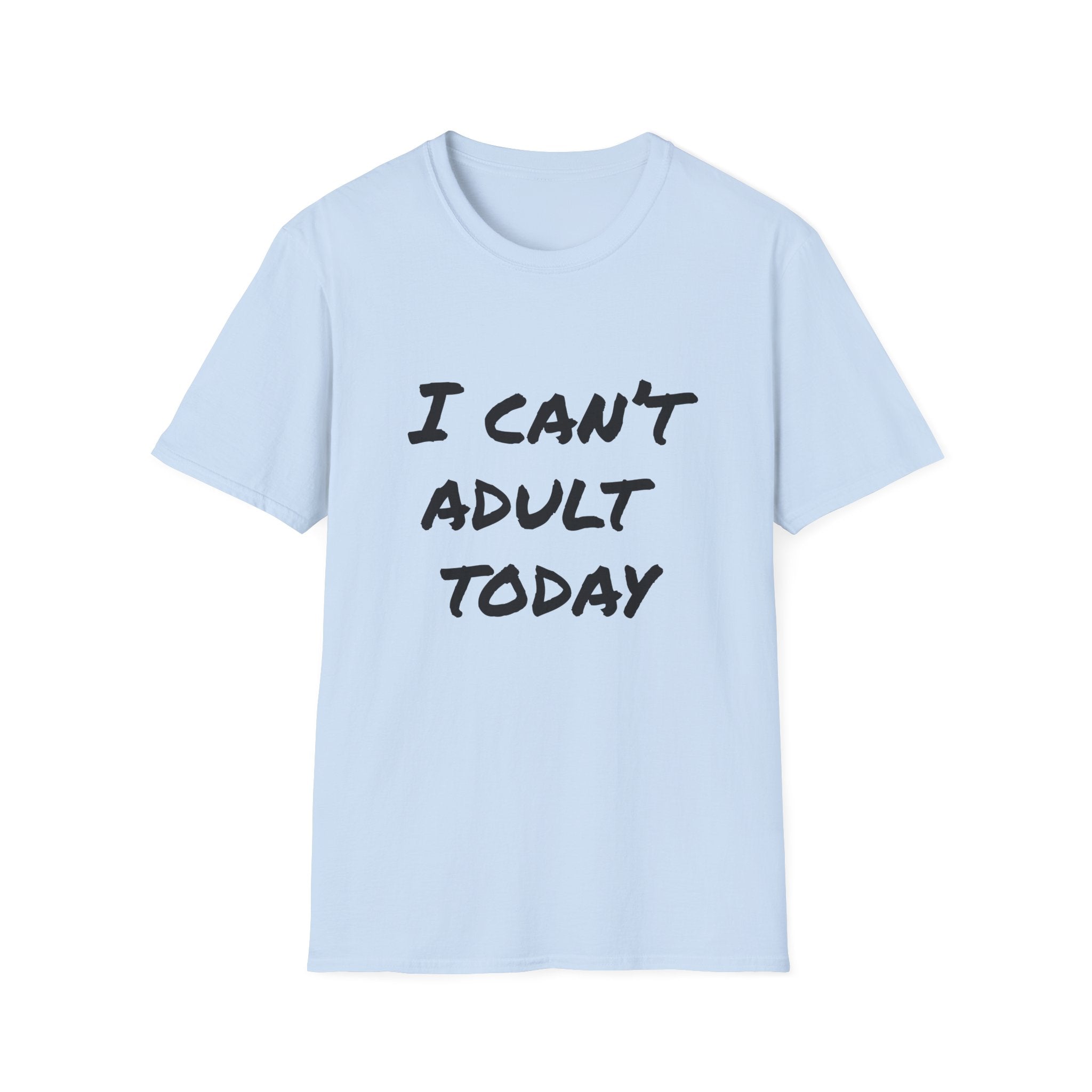 I Can't Adult Today T-Shirt — Funny Casual Graphic Tee for Relaxed Comfort
