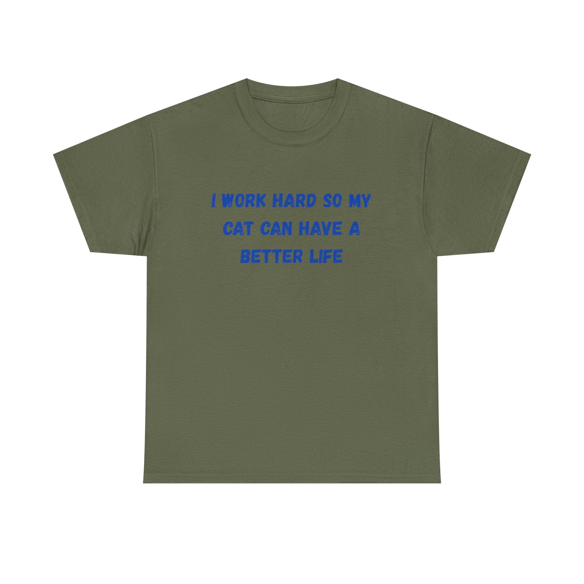 Cat Lover Tee — "I Work Hard So My Cat Can Have A Better Life" Graphic T-Shirt