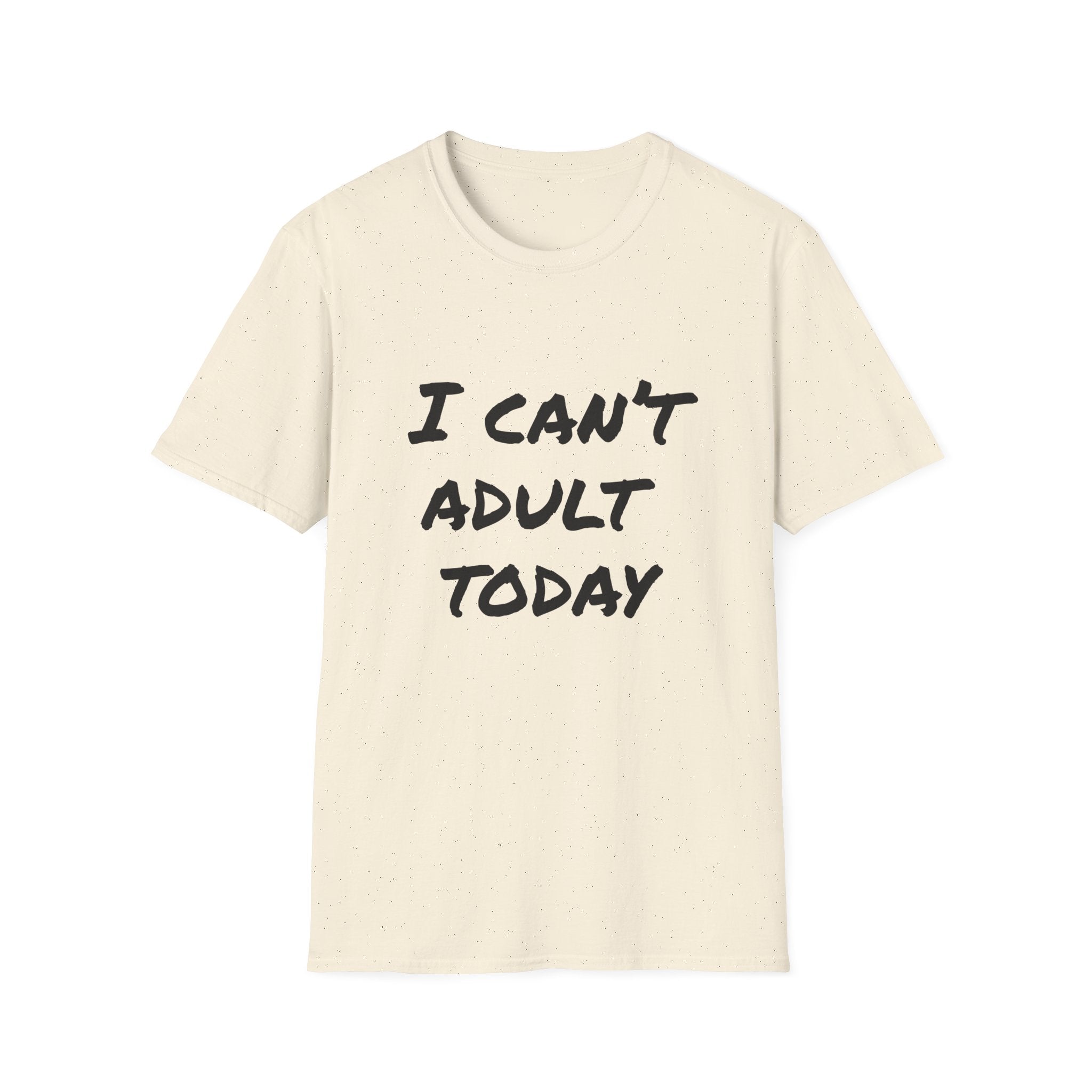 I Can't Adult Today T-Shirt — Funny Casual Graphic Tee for Relaxed Comfort
