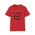 I Can't Adult Today T-Shirt — Funny Casual Graphic Tee for Relaxed Comfort