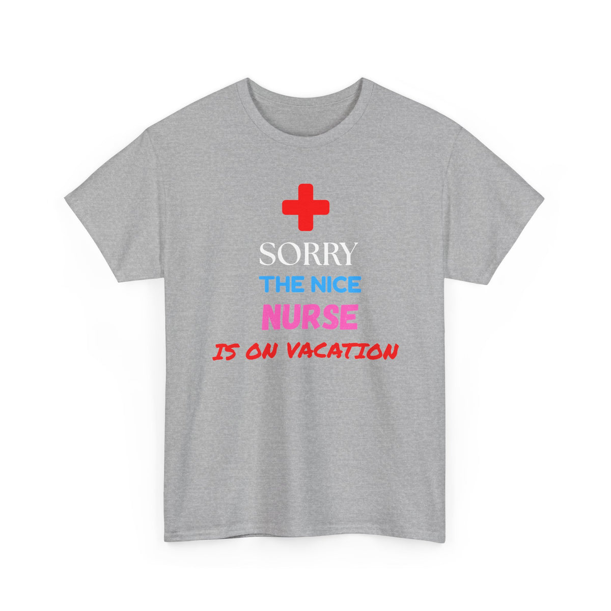 Sorry, the Nice Nurse Is on Vacation Funny Nurse T-Shirt