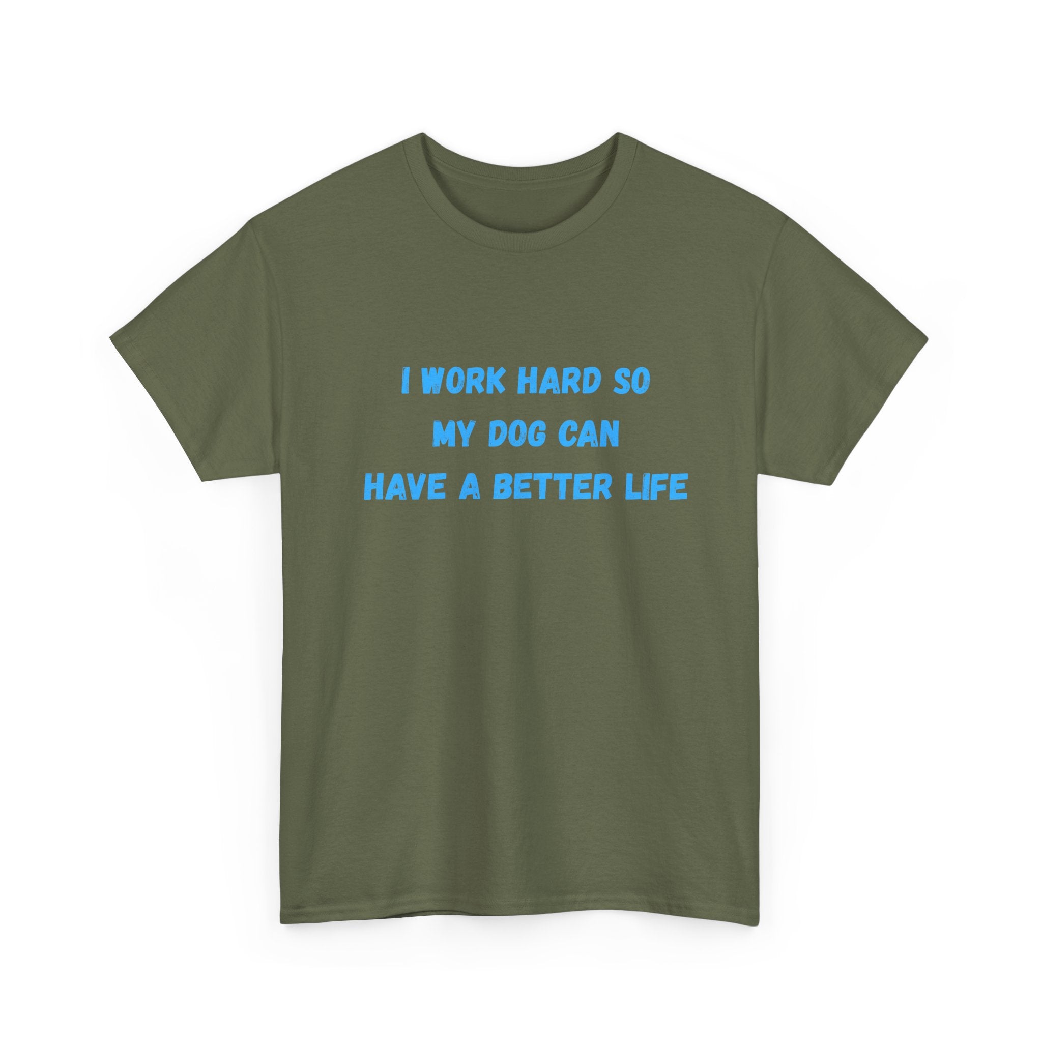 Dog Lover T‑Shirt — "I Work Hard So My Dog Can Have a Better Life"