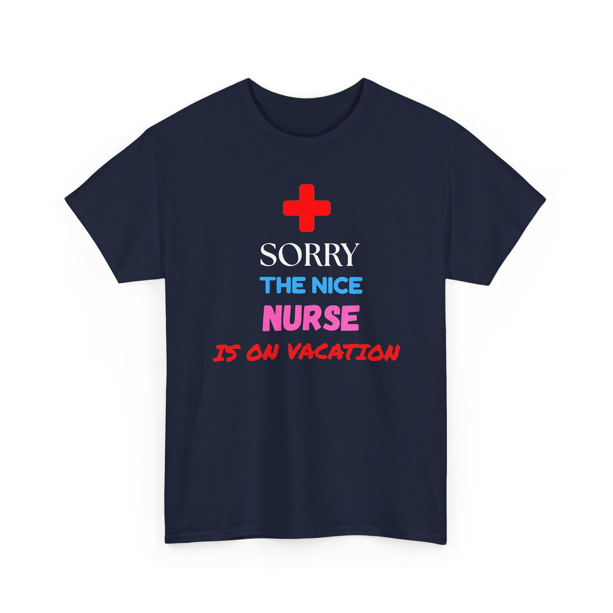 Sorry, the Nice Nurse Is on Vacation Funny Nurse T-Shirt